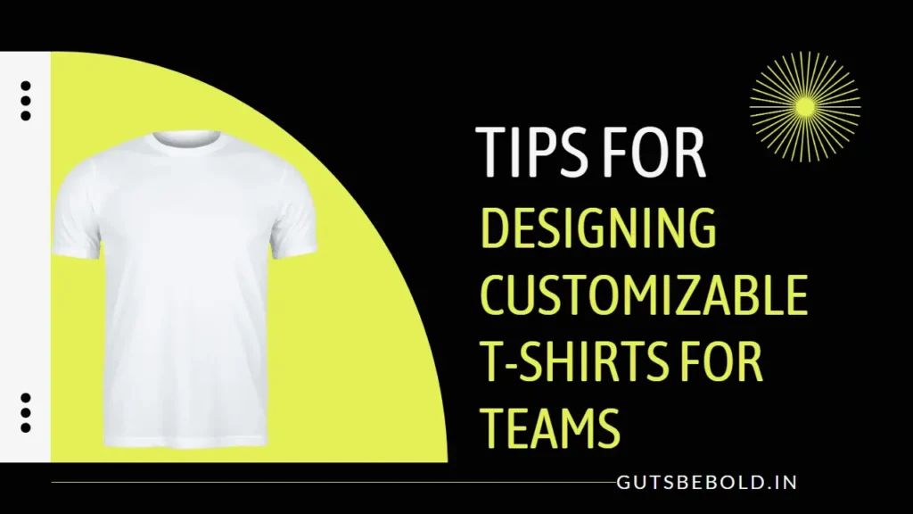 Tips for designing Customizable T-Shirts for Teams