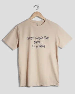 Better single than taken for granted T-Shirt Design