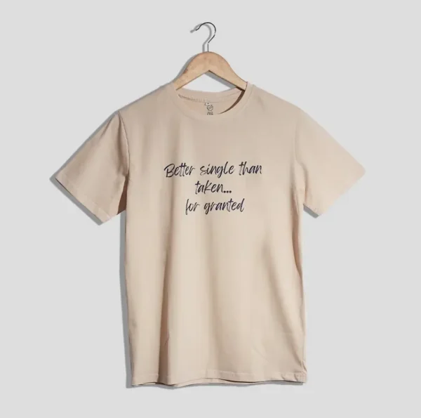 Better single than taken for granted T-Shirt Design